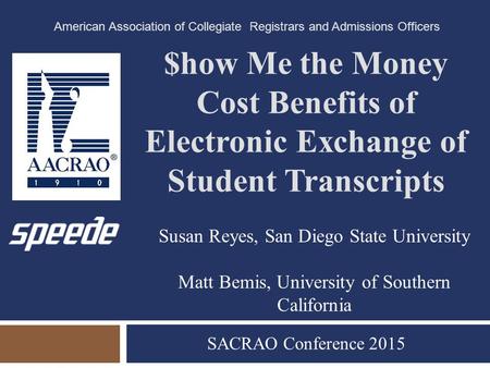 $how Me the Money Cost Benefits of Electronic Exchange of Student Transcripts SACRAO Conference 2015 American Association of Collegiate Registrars and.