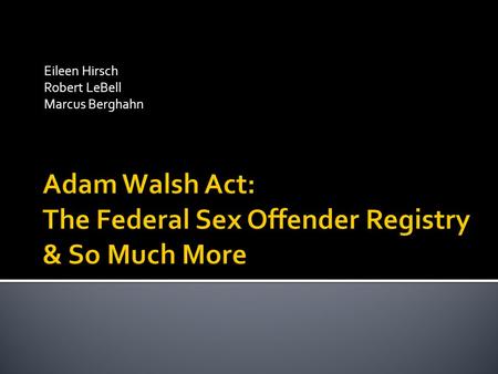 Eileen Hirsch Robert LeBell Marcus Berghahn.  An overview of the Adam Walsh Act  Federal Civil Commitment  Implementation  Issues affecting juvenile.