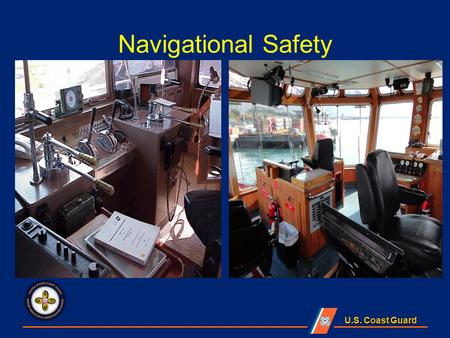U.S. Coast Guard Navigational Safety. Objectives IDENTIFY applicable Navigational Rules for intended route. EXAMINE navigation lights. EXAMINE Automatic.