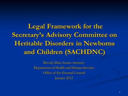 1 Legal Framework for the Secretary’s Advisory Committee on Heritable Disorders in Newborns and Children (SACHDNC) Legal Framework for the Secretary’s.