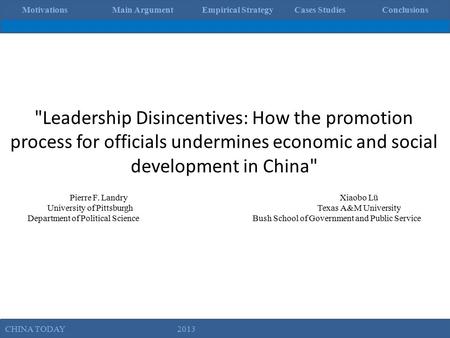 Leadership Disincentives: How the promotion process for officials undermines economic and social development in China Pierre F. LandryXiaobo Lü University.