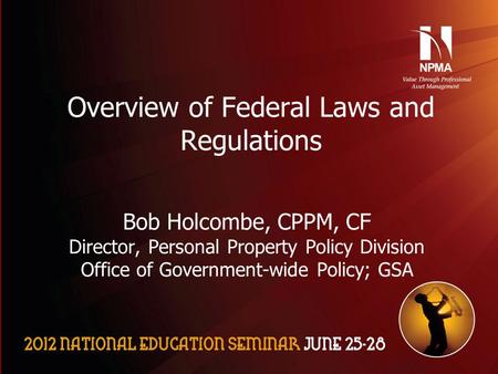 Please use the following two slides as a template for your presentation at NES. Overview of Federal Laws and Regulations Bob Holcombe, CPPM, CF Director,