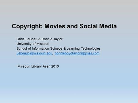 Copyright: Movies and Social Media Chris LeBeau & Bonnie Taylor University of Missouri School of Information Scinece & Learning Technologies