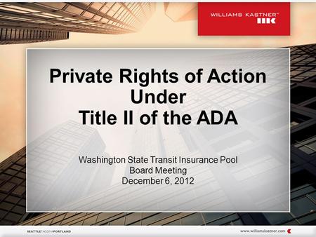 Private Rights of Action Under Title II of the ADA Washington State Transit Insurance Pool Board Meeting December 6, 2012.