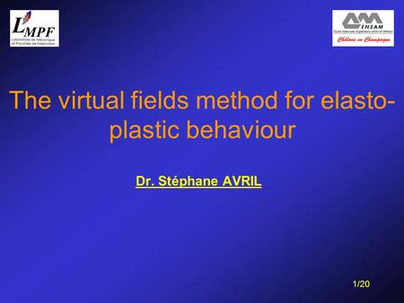 1/20 The virtual fields method for elasto- plastic behaviour Dr. Stéphane AVRIL.