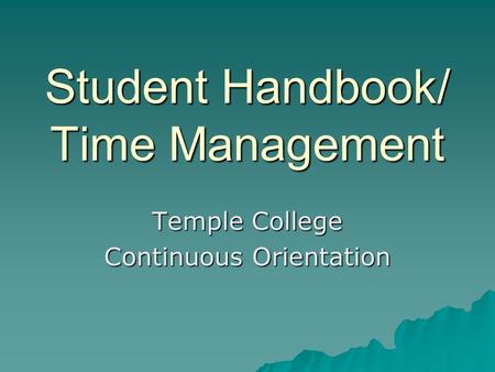Student Handbook/ Time Management Temple College Continuous Orientation.