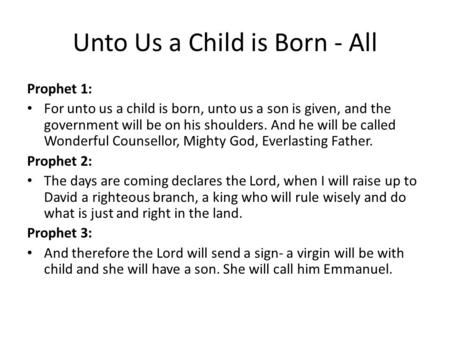 Unto Us a Child is Born - All Prophet 1: For unto us a child is born, unto us a son is given, and the government will be on his shoulders. And he will.