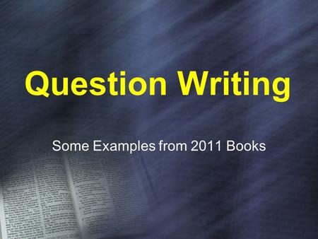 Question Writing Some Examples from 2011 Books. Question Writing Keep your questions 25 words or less long. Instructional components don’t count towards.