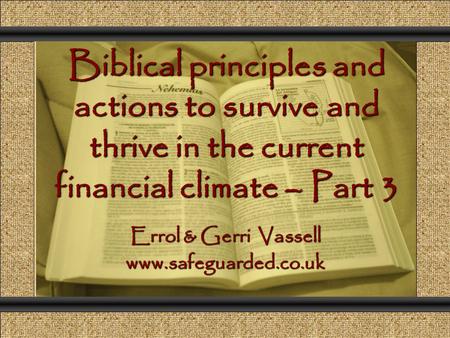 Biblical principles and actions to survive and thrive in the current financial climate – Part 3 Comunicación y Gerencia Errol & Gerri Vassell www.safeguarded.co.uk.