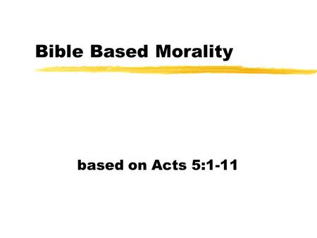 Bible Based Morality based on Acts 5:1-11. Honesty - Our Neighbor zPsalm 34:7 “The angel of the LORD encampeth round about them that fear him, and delivereth.
