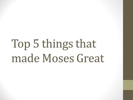 Top 5 things that made Moses Great. Curiosity 1Now Moses kept the flock of Jethro his father in law, the priest of Midian: and he led the flock to the.
