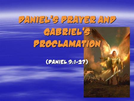 Daniel’s Prayer and Gabriel’s Proclamation (Daniel 9:1-27)