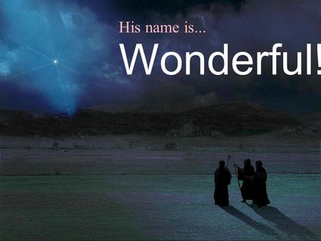 His name is... Wonderful!.
