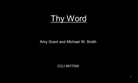 Thy Word Amy Grant and Michael W. Smith CCLI #977558 1.