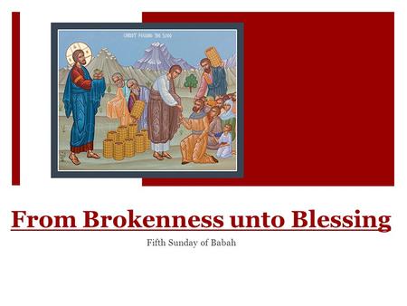 From Brokenness unto Blessing Fifth Sunday of Babah.