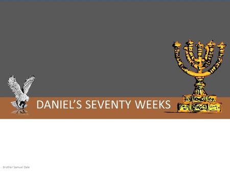 DANIEL’S SEVENTY WEEKS Brother Samuel Dale. 3 ½ Years 69 ½ Weeks 7 Weeks 62 ½ weeks 49 Years for the rebuilding of Jerusalem 434 Years to Messiah Middle.