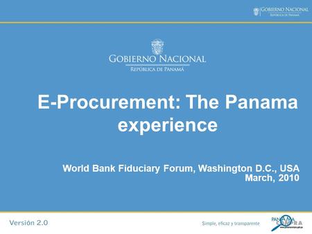 E-Procurement: The Panama experience World Bank Fiduciary Forum, Washington D.C., USA March, 2010.