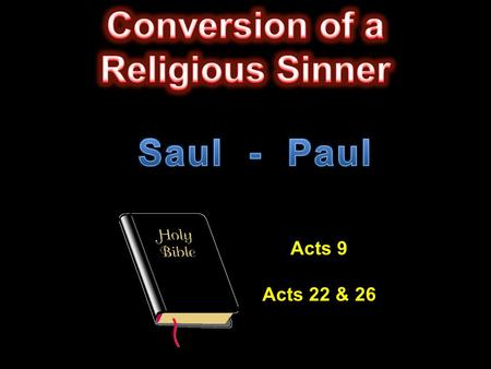 Acts 9 Acts 22 & 26. Convert  His father was a Pharisee  He was a Jew and a Pharisee  Born in Tarsus  Tribe of Benjamin.