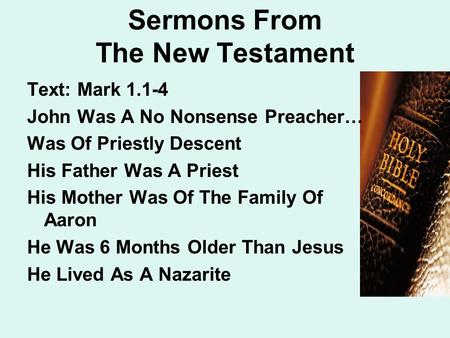 Sermons From The New Testament Text: Mark 1.1-4 John Was A No Nonsense Preacher… Was Of Priestly Descent His Father Was A Priest His Mother Was Of The.