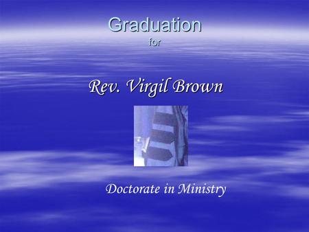 Graduation for Rev. Virgil Brown Doctorate in Ministry.
