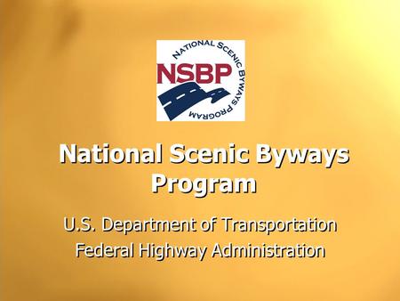 National Scenic Byways Program U.S. Department of Transportation Federal Highway Administration U.S. Department of Transportation Federal Highway Administration.