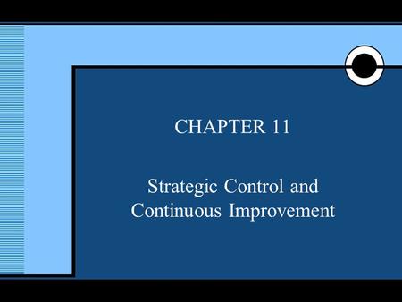 McGraw-Hill/Irwin © 2005 The McGraw-Hill Companies, Inc., All Rights Reserved. 1 CHAPTER 11 Strategic Control and Continuous Improvement.