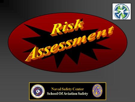 Naval Safety Center School Of Aviation Safety. The process of detecting hazards and assessing associated risks The process of detecting hazards and assessing.