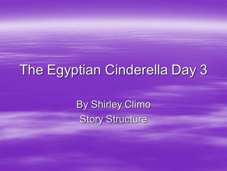 The Egyptian Cinderella Day 3 By Shirley Climo Story Structure.