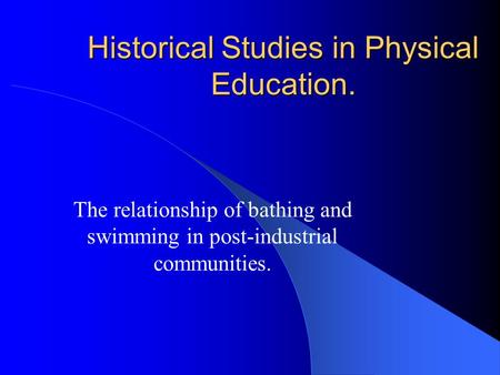 Historical Studies in Physical Education. The relationship of bathing and swimming in post-industrial communities.