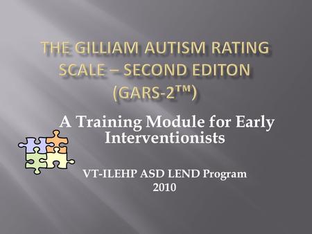 A Training Module for Early Interventionists VT-ILEHP ASD LEND Program 2010.