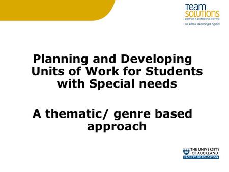 Planning and Developing Units of Work for Students with Special needs A thematic/ genre based approach.