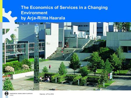 Library Haarala,, IATUL 2004 1 The Economics of Services in a Changing Environment by Arja-Riitta Haarala.