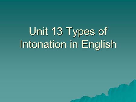 Unit 13 Types of Intonation in English
