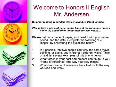 Welcome to Honors II English Mr. Andersen Summer reading reminder: Review Invisible Man & Anthem Please take a piece of paper in the back of the room and.