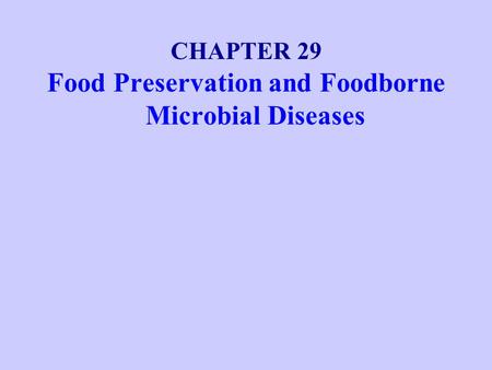 CHAPTER 29 Food Preservation and Foodborne Microbial Diseases.