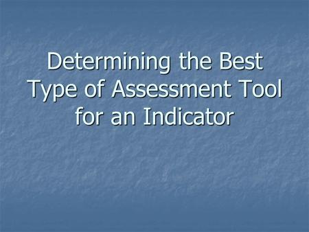 Determining the Best Type of Assessment Tool for an Indicator.