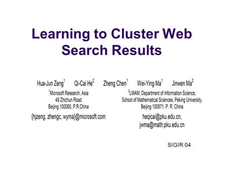 Learning to Cluster Web Search Results SIGIR 04. ABSTRACT Organizing Web search results into clusters facilitates users quick browsing through search.
