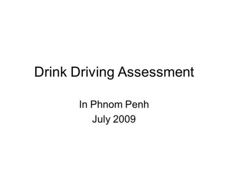 Drink Driving Assessment In Phnom Penh July 2009.