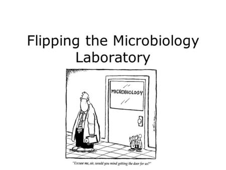 Flipping the Microbiology Laboratory Dave Westenberg Missouri S&T March 14, 2014.