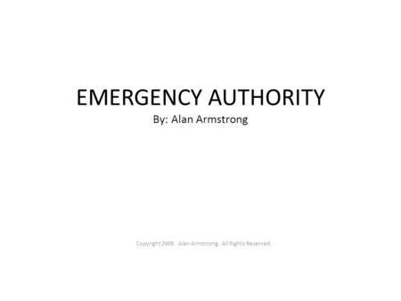 EMERGENCY AUTHORITY By: Alan Armstrong Copyright 2009. Alan Armstrong. All Rights Reserved.