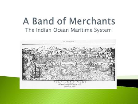 The Indian Ocean Maritime System.  A multilingual, multiethnic society of seafarers established the Indian Ocean Maritime System, a trade network across.
