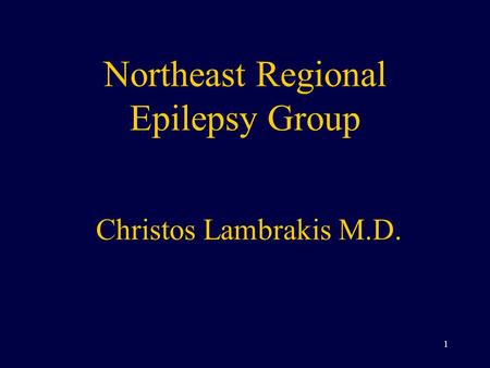 Northeast Regional Epilepsy Group Christos Lambrakis M.D. 1.