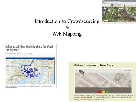 Introduction to Crowdsourcing & Web Mapping. Agenda Citizen Mapping OpenStreetMap Google Map Maker Google Earth.