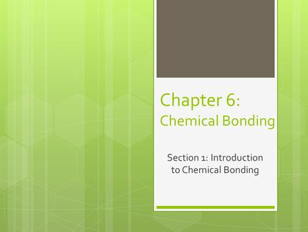 Chapter 6: Chemical Bonding Section 1: Introduction to Chemical Bonding.