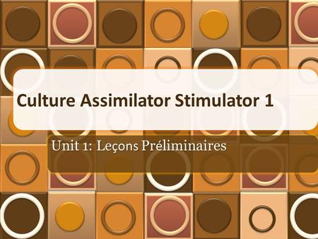 Culture Assimilator Stimulator 1 Unit 1: Le çons Pr é liminaires.