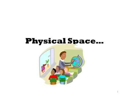 1 Physical Space…. 2 Physical Space Arrange desks to optimize the most common types of instructional tasks you will have students engaged in. – Desks.