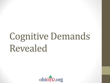 Cognitive Demands Revealed. Cognitive demands Describe the cognitive expectations associated with a learning task, the thinking that goes along with the.