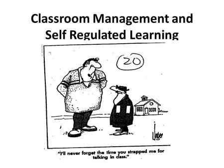 Classroom Management and Self Regulated Learning.