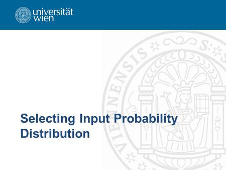 Selecting Input Probability Distribution. Introduction need to specify probability distributions of random inputs –processing times at a specific machine.