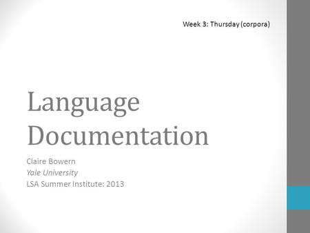 Language Documentation Claire Bowern Yale University LSA Summer Institute: 2013 Week 3: Thursday (corpora)